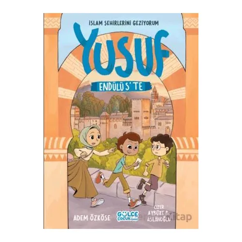 Yusuf Endülüste - İslam Şehirlerini Geziyorum - Adem Özköse - Timaş Gülce Çocuk