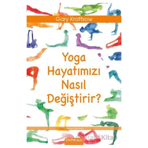 Yoga Hayatımızı Nasıl Değiştirir? - Gary Kraftsow - Omega