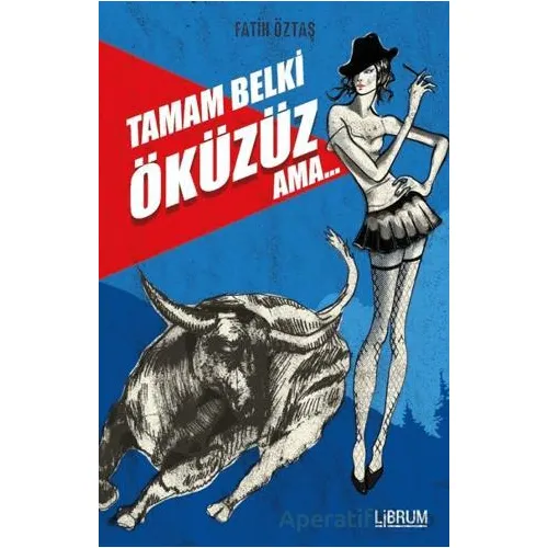 Tamam Belki Öküzüz Ama - Fatih Öztaş - Librum Kitap