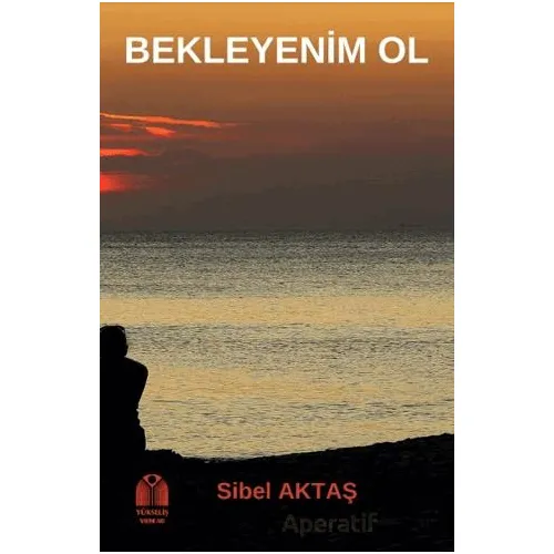 Bekleyenim Ol - Sibel Aktaş - Yükseliş Yayınları