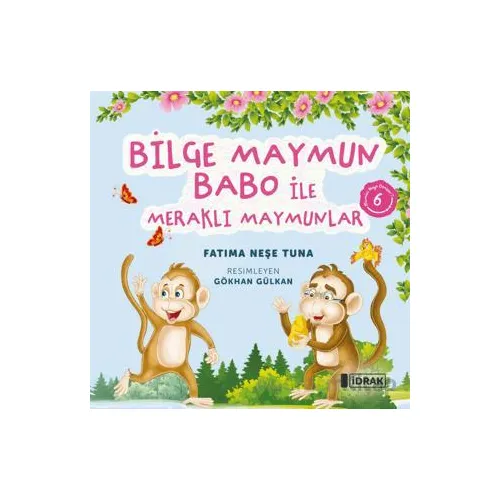 Bilge Maymun Babo ile Meraklı Maymunlar - Fatıma Neşe Tuna - İdrak Yayınları