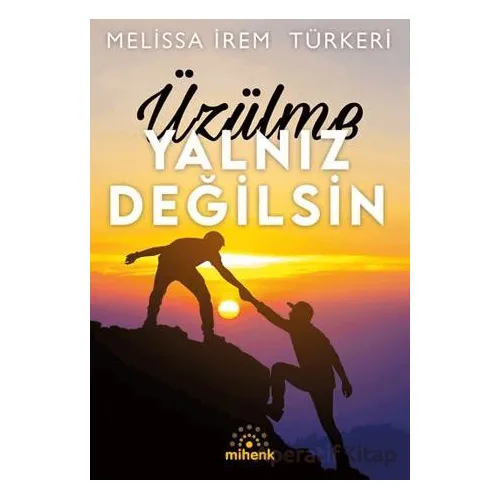 Üzülme Yalnız Değilsin - Melissa İrem Türkeri - Mihenk Kitap