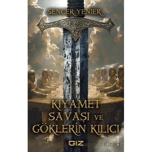 Kıyamet Savaşı ve Göklerin Kılıcı - Sencer Yenier - Giz Kitap