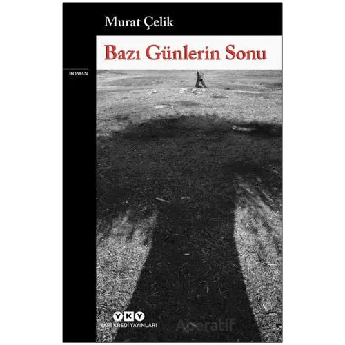 Bazı Günlerin Sonu - Murat Çelik - Yapı Kredi Yayınları