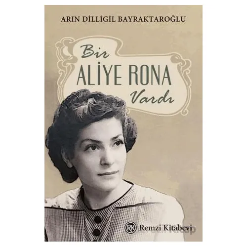 Bir Aliye Rona Vardı - Arın Dilligil Bayraktaroğlu - Remzi Kitabevi