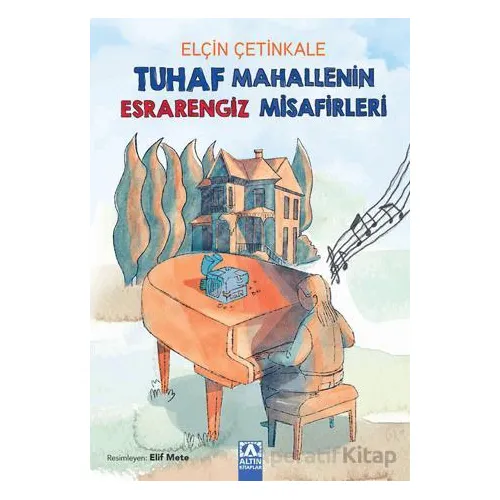 Tuhaf Mahallenin Esrarengiz Misafirleri - Elçin Çetinkale - Altın Kitaplar