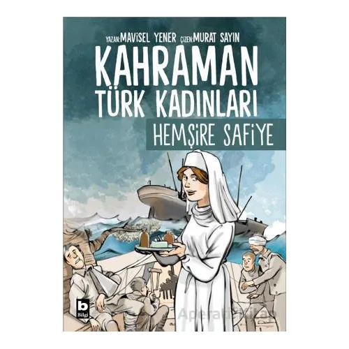 Kahraman Türk Kadınları Hemşire Safiye - Mavisel Yener - Bilgi Yayınevi