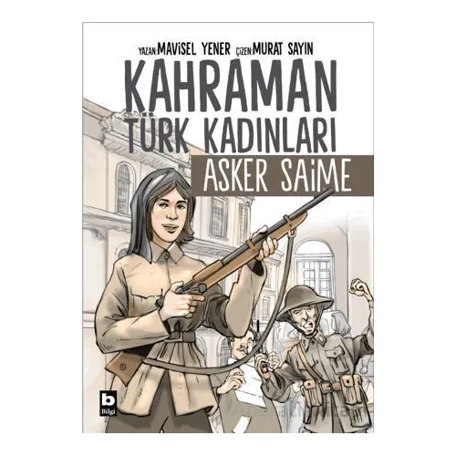 Kahraman Türk Kadınları Asker Saime - Mavisel Yener - Bilgi Yayınevi