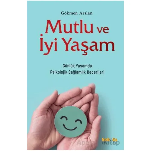 Mutlu ve İyi Yaşam - Gökmen Arslan - Kaknüs Yayınları