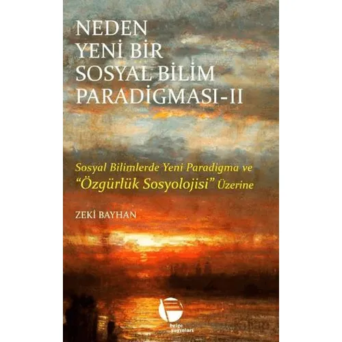 Neden Yeni Bir Sosyal Bilim Paradigması 2. Cilt - Zeki Bayhan - Belge Yayınları