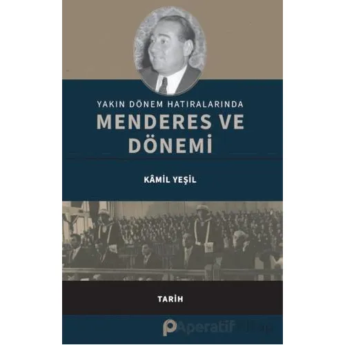 Yakın Dönem Hatıralarında Menderes ve Dönemi - Kamil Yeşil - Pınar Yayınları