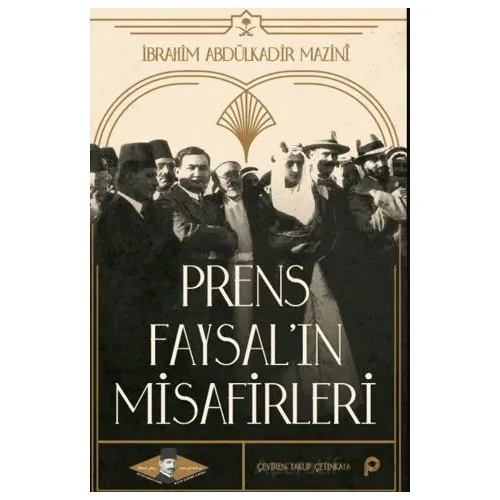 Prens Faysal’ın Misafirleri - İbrahim Abdülkadir Mazinî - Pınar Yayınları