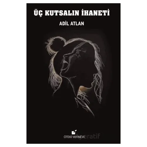 Üç Kutsalın İhaneti - Adil Altan - Öteki Yayınevi