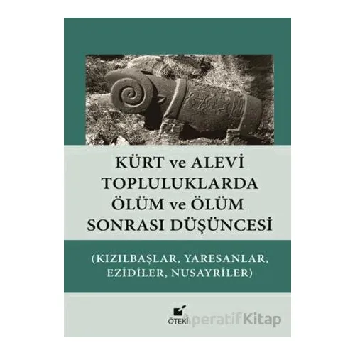 Kürt ve Alevi Topluluklarda Ölüm ve Ölüm Sonrası Düşüncesi - Hasan Harmancı - Öteki Yayınevi