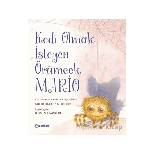 Kedi Olmak İsteyen Örümcek Mario - Michelle Knudsen - Uçanbalık Yayıncılık