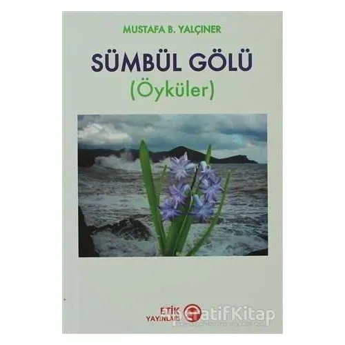 Sümbül Gölü - Mustafa B. Yalçıner - Etik Yayınları
