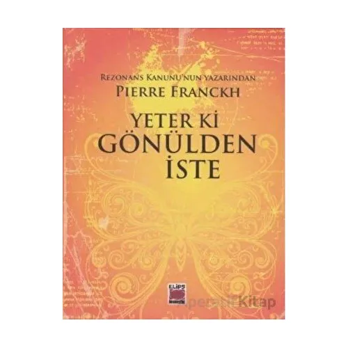 Yeter ki Gönülden İste - Pierre Franckh - Elips Kitap