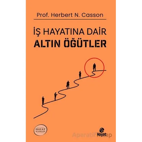 İş Hayatına Dair Altın Öğütler - Herbert N. Casson - Hayat Yayınları