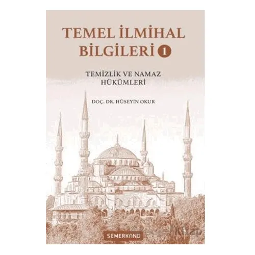Temel İlmihal Bilgileri 1 - Hüseyin Okur - Semerkand Yayınları