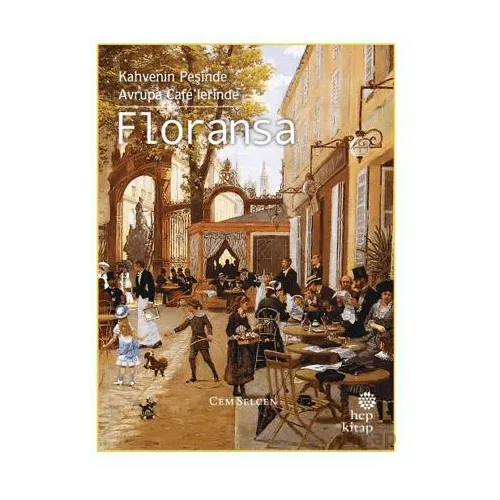 Kahvenin Peşinde Avrupa Café’lerinde Floransa - Cem Selcen - Hep Kitap