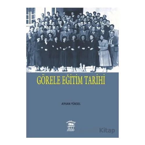 Görele Eğitim Tarihi - Ayhan Yüksel - Serander Yayınları