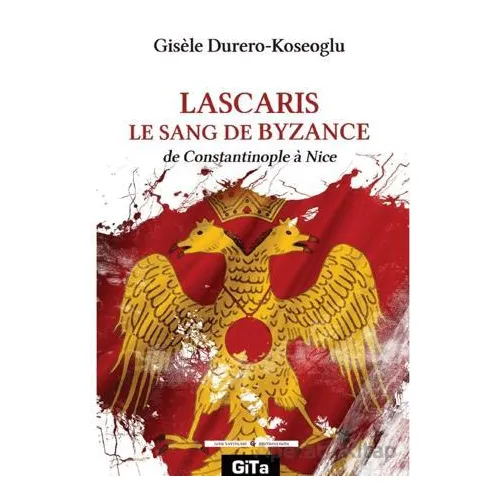 Lascaris Le Sang De Byzance - Gisele Durero-Köseoglu - Gita Yayınları