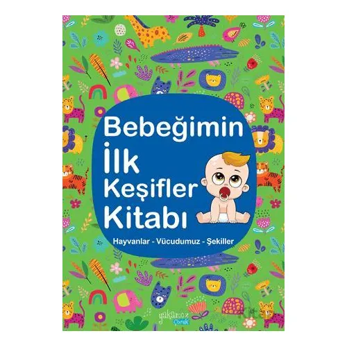 Bebeğimin İlk Keşifler Kitabı - Hayvanlar Vücudumuz Şekiller - Kolektif - Yakamoz Yayınevi