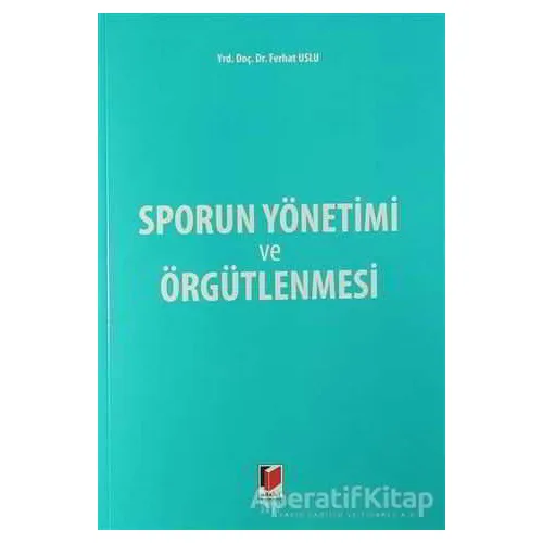 Sporun Yönetimi ve Örgütlenmesi - Ferhat Uslu - Adalet Yayınevi