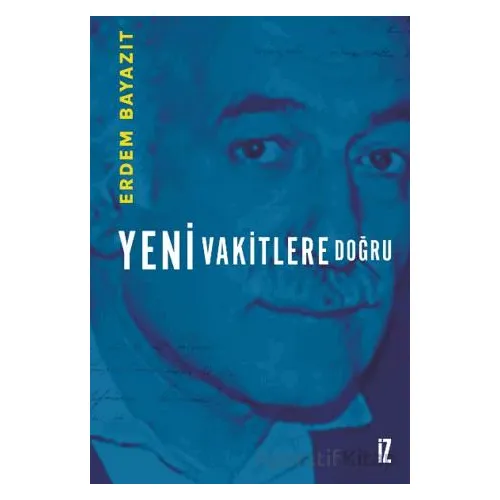 Yeni Vakitlere Doğru - Erdem Bayazıt - İz Yayıncılık