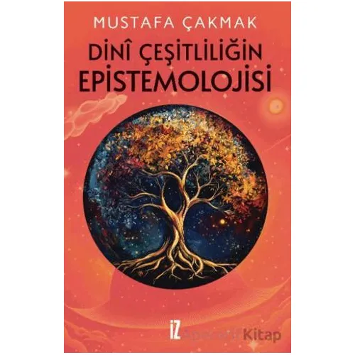 Dini Çeşitliliğin Epistemolojisi - Mustafa Çakmak - İz Yayıncılık