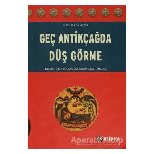 Geç Antikçağda Düş Görme - Patricia Cox Miller - Kabalcı Yayınevi
