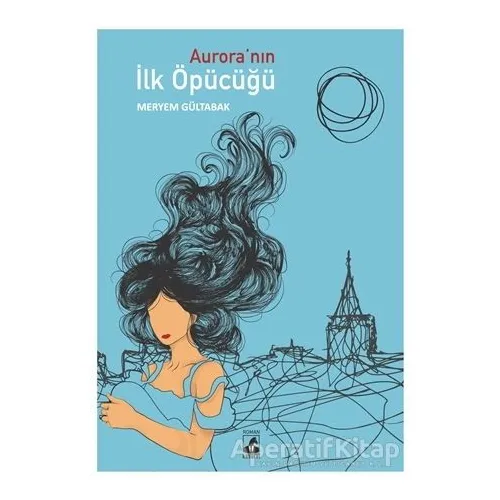Aurora’nın İlk Öpücüğü - Meryem Gültabak - Küsurat Yayınları