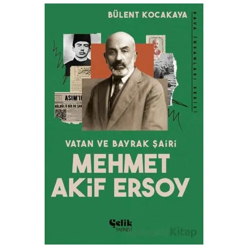 Vatan ve Bayrak Şairi Mehmet Akif Ersoy - Bülent Kocakaya - Çelik Yayınevi