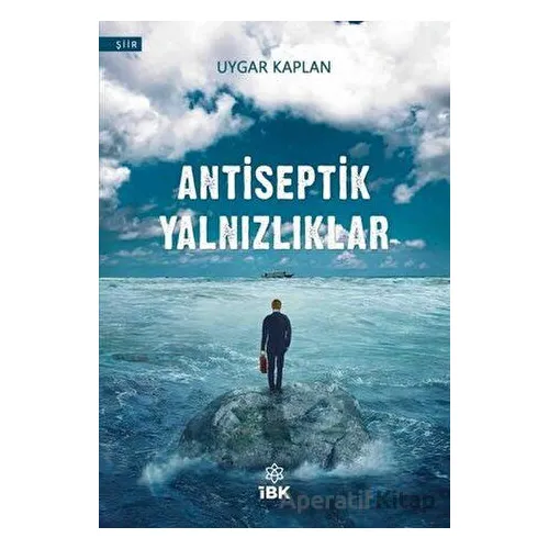Antiseptik Yalnızlıklar - Uygar Kaplan - İBK - İz Bırakan Kalemler