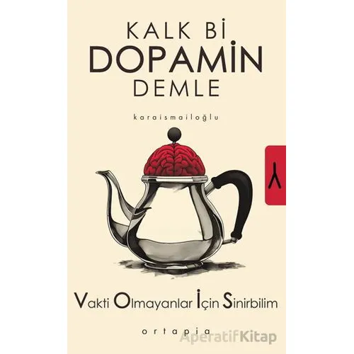 Kalk Bi Dopamin Demle - M. Ali Karaismailoğlu - Ortapia Yayınları