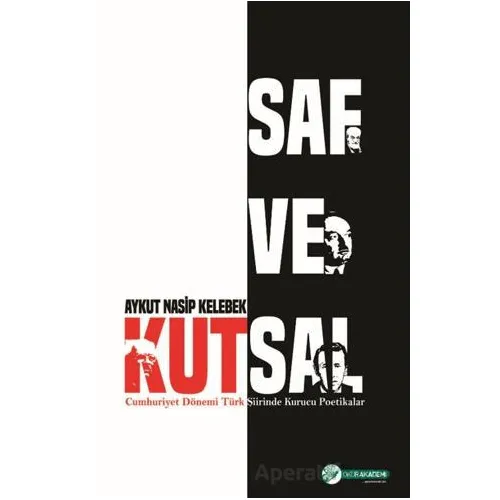 Saf ve Kutsal - Cumhuriyet Dönemi Türk Şiirinde Kurucu Poetikalar