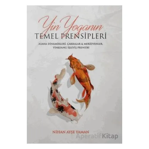 Yin Yoga’nın Temel Prensipleri - Nihan Ayşe Yaman - Yogakioo Yayınları