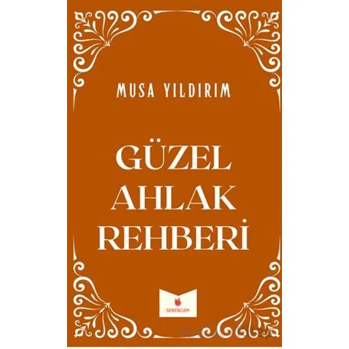 Güzel Ahlak Rehberi - Musa Yıldırım - Serencam Yayınevi