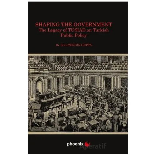 Shaping the Government The Legacy of TUSIAD on Turkısh Public Policy