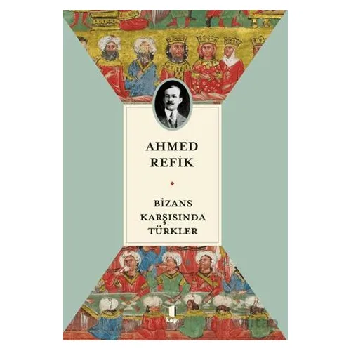 Bizans Karşısında Türkler - Ahmed Refik - Kapı Yayınları