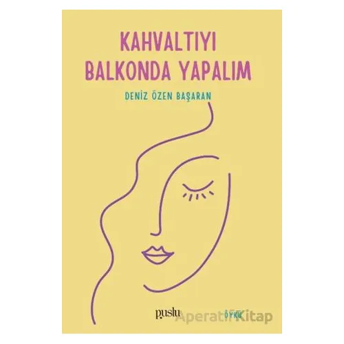 Kahvaltıyı Balkonda Yapalım - Deniz Özen Başaran - Puslu Yayıncılık
