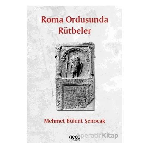 Roma Ordusunda Rütbeler - Mehmet Bülent Şenocak - Gece Kitaplığı