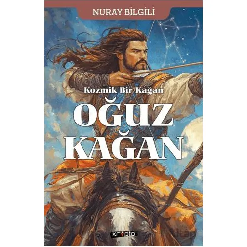 Kozmik Bir Kağan Oğuz Kağan - Nuray Bilgili - Kripto Basım Yayın