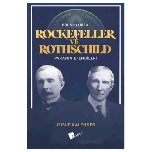 Bir Solukta Rockefeller ve Rothschild Paranın Efendileri - Yusuf Kalander - Lopus Yayınları