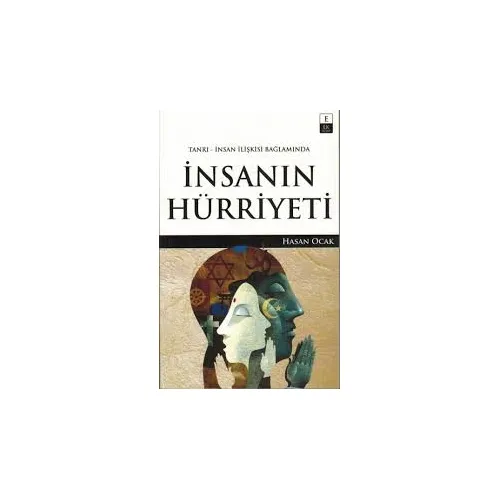 Tanrı-İnsan İlişkisi Bağlamında İnsanın Hürriyeti - Hasan Ocak - EK Kitap