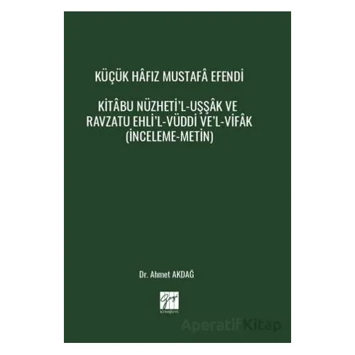 Küçük Hâfız Mustafâ Efendi Kitâbu Nüzheti’l-Uşşâk Ve Ravzatu Ehli’l-Vüddi Ve’l-Vifâk (İnceleme-Metin