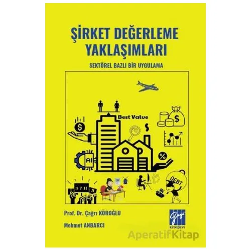 Şirket Değerleme Yaklaşımları Sektörel Bazlı Bir Uygulama - Mehmet Anbarcı - Gazi Kitabevi