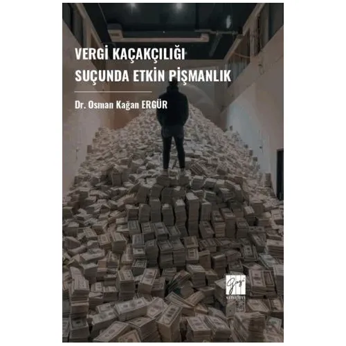 Vergi Kaçakçılığı Suçunda Etkin Pişmanlık - Osman Kağan Ergür - Gazi Kitabevi