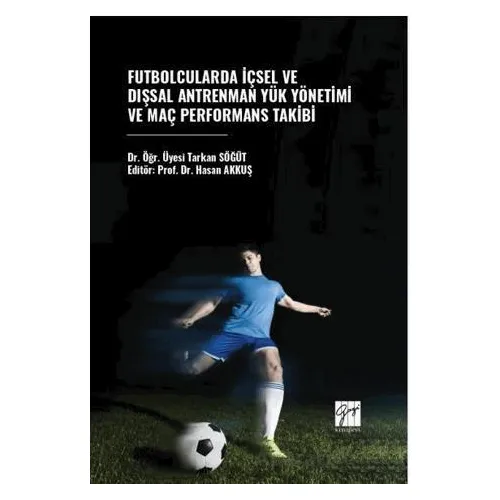 Futbolcularda İçsel Ve Dışsal Antrenman Yük Yönetimi Ve Maç Performans Takibi
