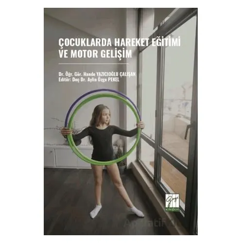 Çocuklarda Hareket Eğitimi Ve Motor Gelişim - Hande Yazıcıoğlu Çalışkan - Gazi Kitabevi